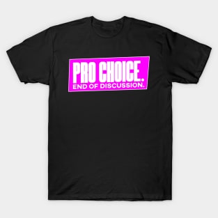 Pro Choice End of Discussion Abortion Rights Shirt T-Shirt